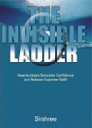 The Invisible Ladder - How to attain complete confidence and release supreme faith